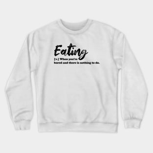 Eating - black text Crewneck Sweatshirt